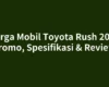 Harga Mobil Toyota Rush 2025 Promo, Spesifikasi & Review